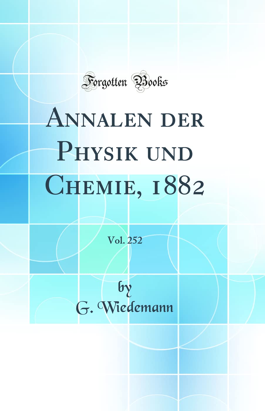 Annalen der Physik und Chemie, 1882, Vol. 252 (Classic Reprint) Business & Technology