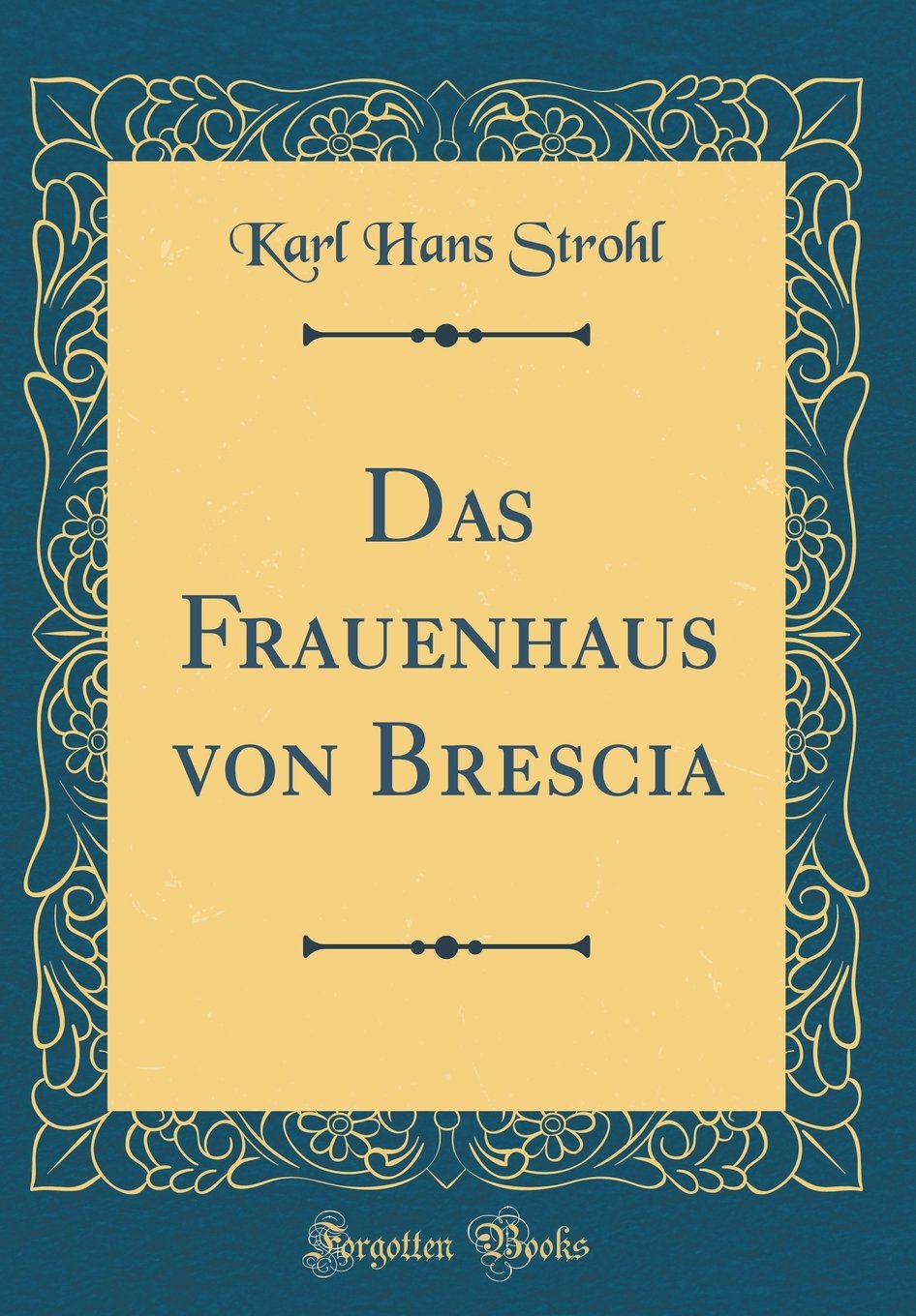 Das Frauenhaus von Brescia (Classic Reprint) Film, Art & Culture
