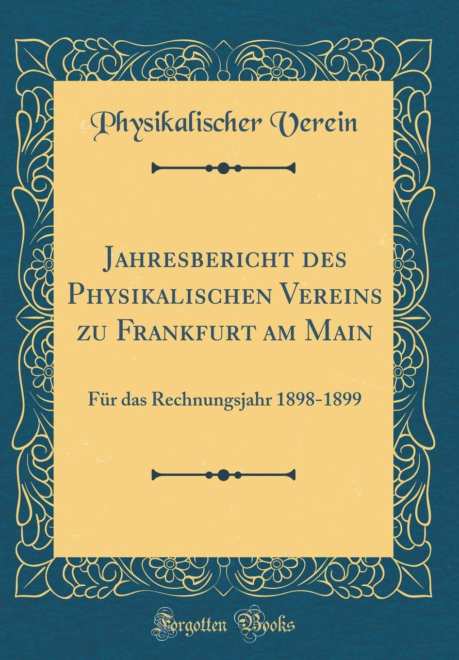 Jahresbericht des Physikalischen Vereins zu Frankfurt am Main: Für das Rechnungsjahr 1898-1899 (Classic Reprint) Reference Books