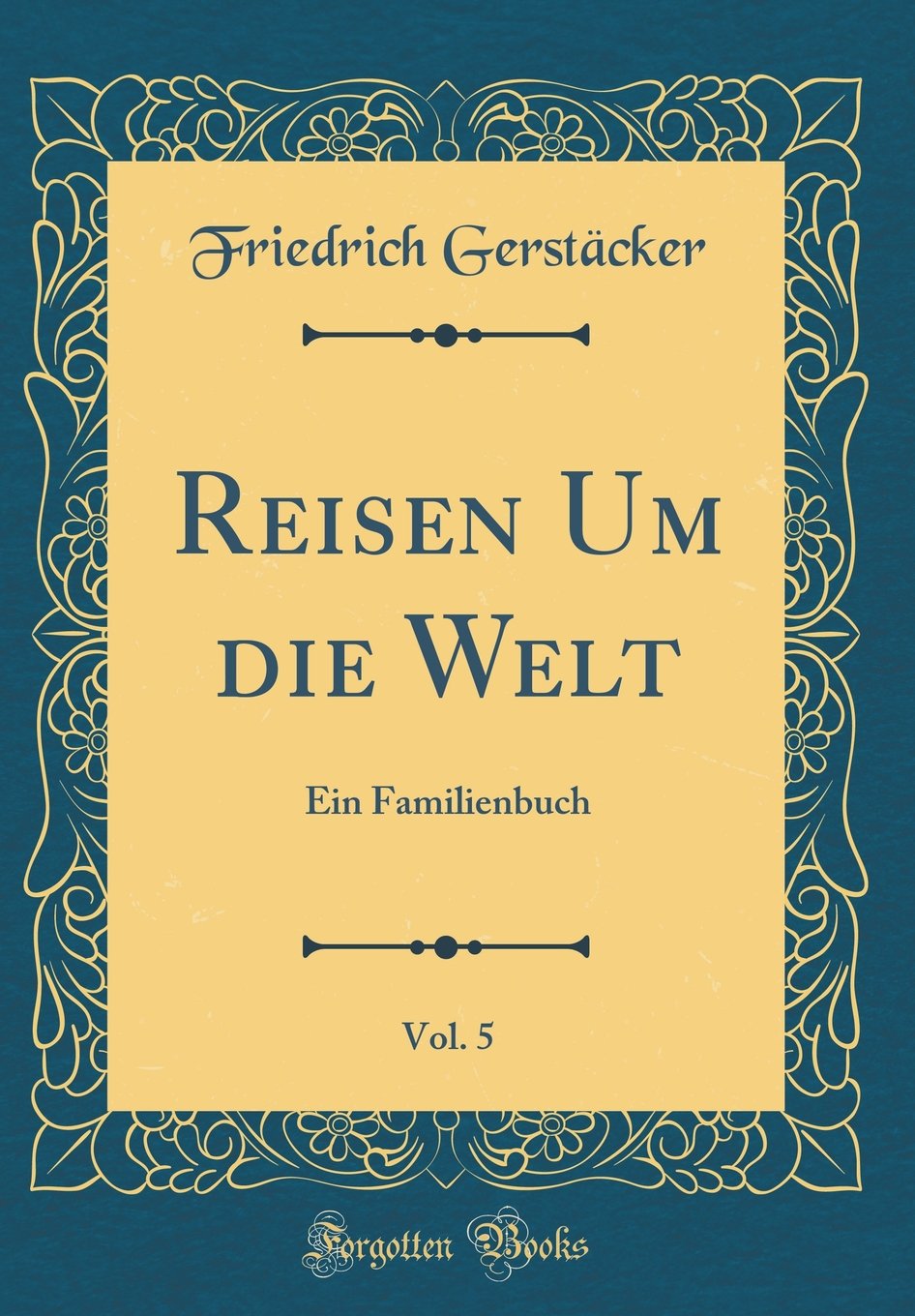 Reisen Um die Welt, Vol. 5: Ein Familienbuch (Classic Reprint) Film, Art & Culture