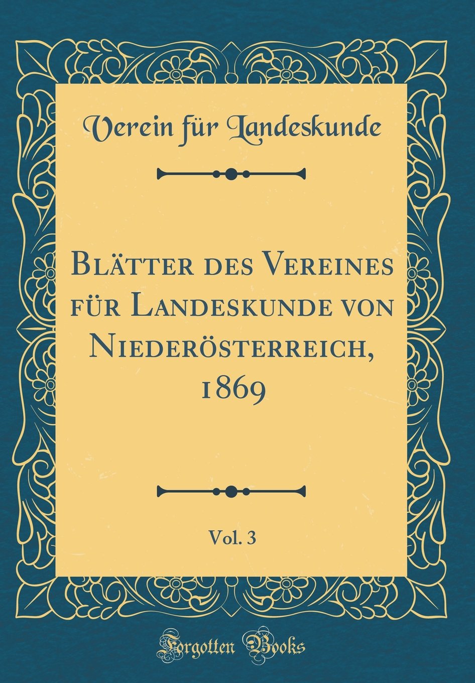 Blätter des Vereines für Landeskunde von Niederösterreich, 1869, Vol. 3 (Classic Reprint) Reference Books