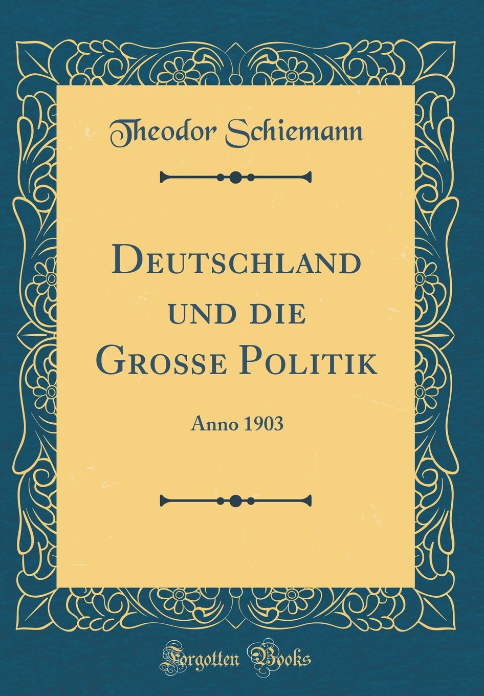 Deutschland und die Große Politik: Anno 1903 (Classic Reprint) Film, Art & Culture
