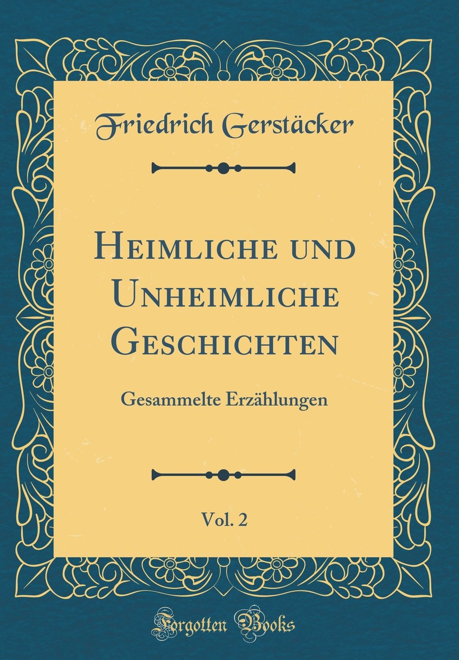 Heimliche und Unheimliche Geschichten, Vol. 2: Gesammelte Erzählungen (Classic Reprint) Film, Art & Culture