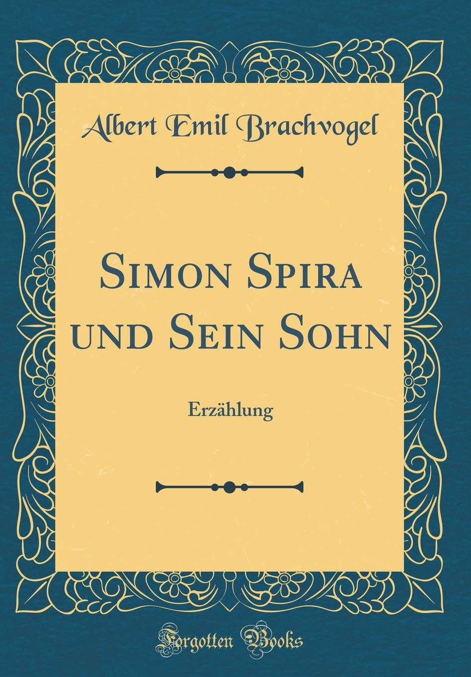 Simon Spira und Sein Sohn: Erzählung (Classic Reprint) Film, Art & Culture