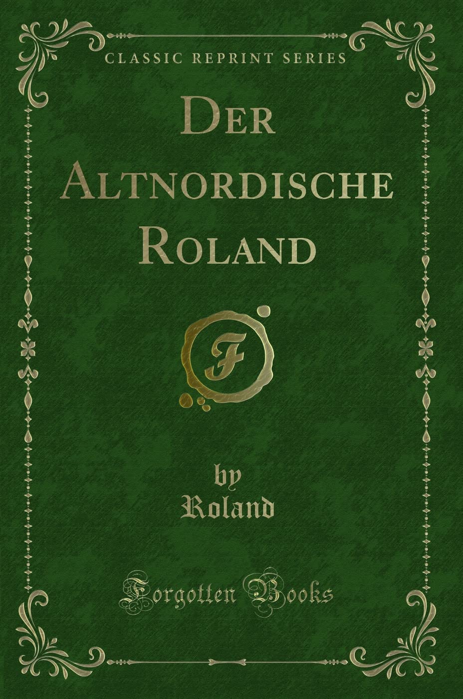 Der Altnordische Roland (Classic Reprint) Contemporary literature