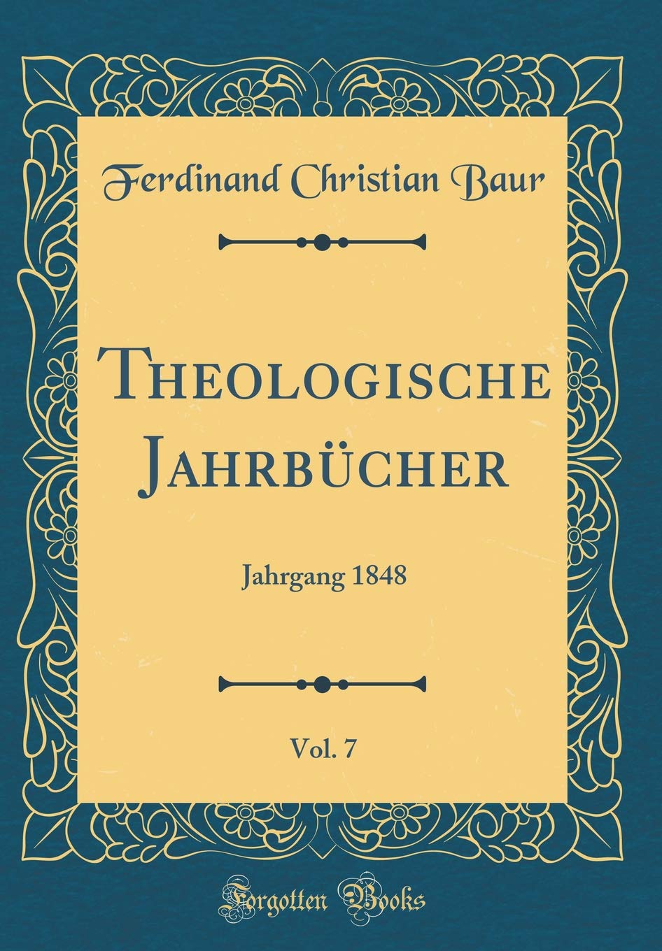 Theologische Jahrbücher, Vol. 7: Jahrgang 1848 (Classic Reprint) Film, Art & Culture