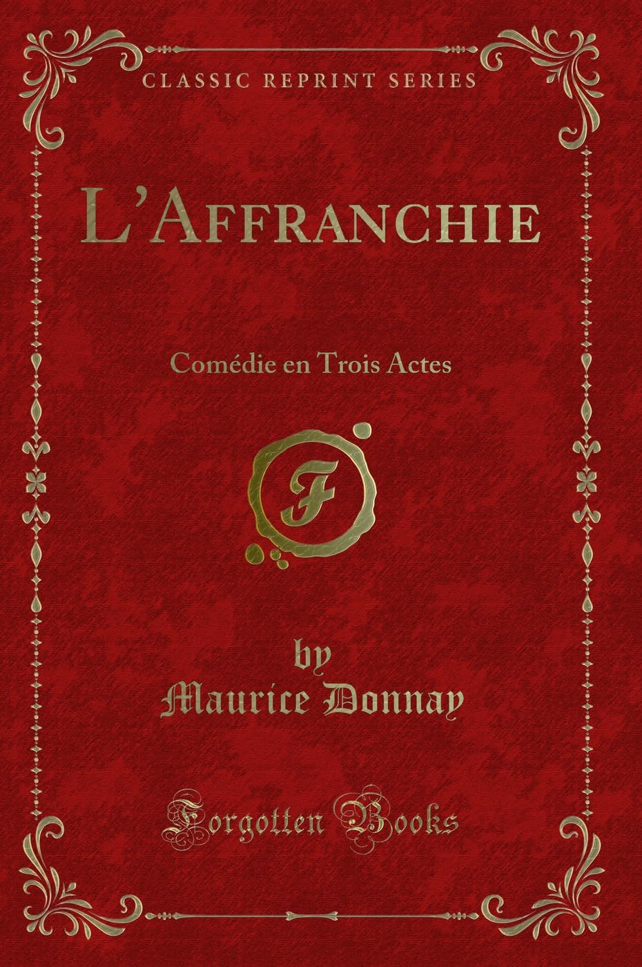 L'Affranchie: Comédie en Trois Actes (Classic Reprint) Contemporary literature