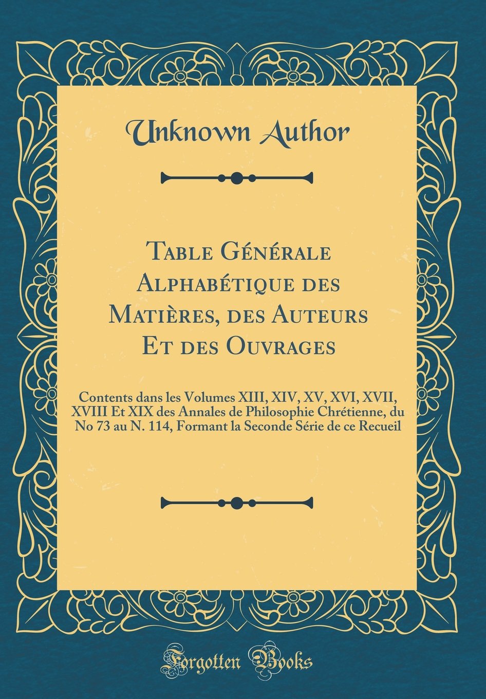 Table Générale Alphabétique des Matières, des Auteurs Et des Ouvrages: Contents dans les Volumes XIII, XIV, XV, XVI, XVII, XVIII Et XIX des Annales de ... 114, Formant la Seconde Série de ce Recueil Film, Art & Culture