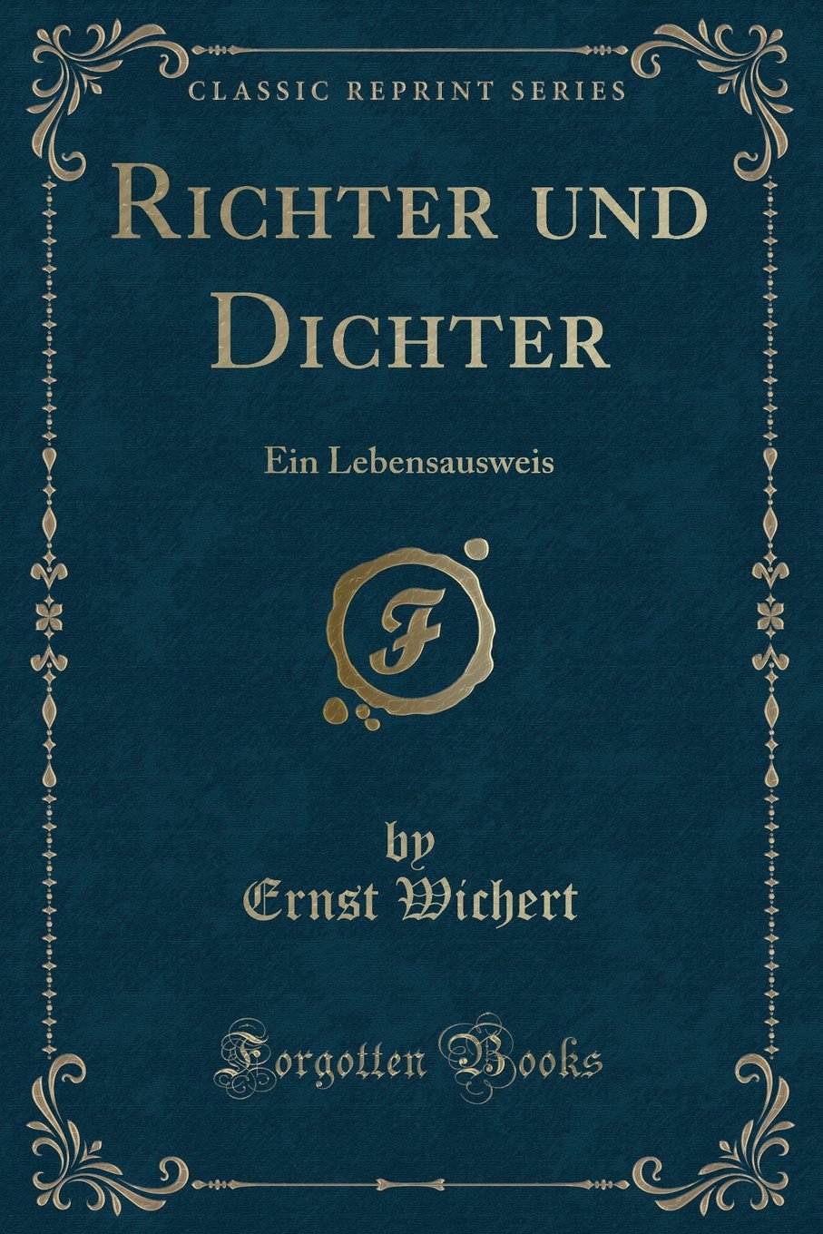 Richter und Dichter: Ein Lebensausweis (Classic Reprint) Personalities