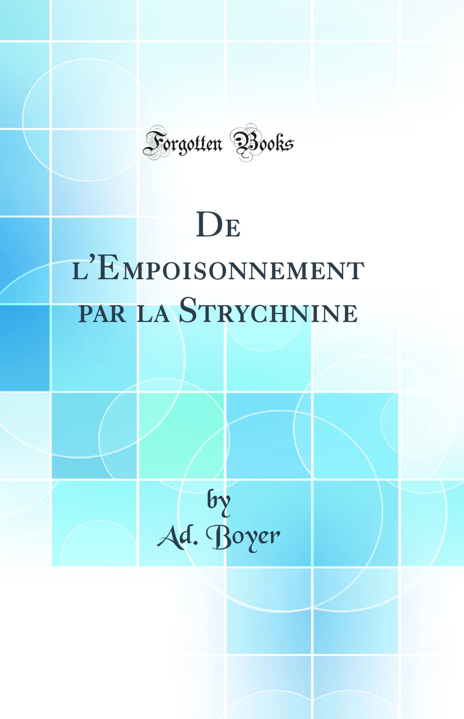 De l'Empoisonnement par la Strychnine (Classic Reprint) Medicine