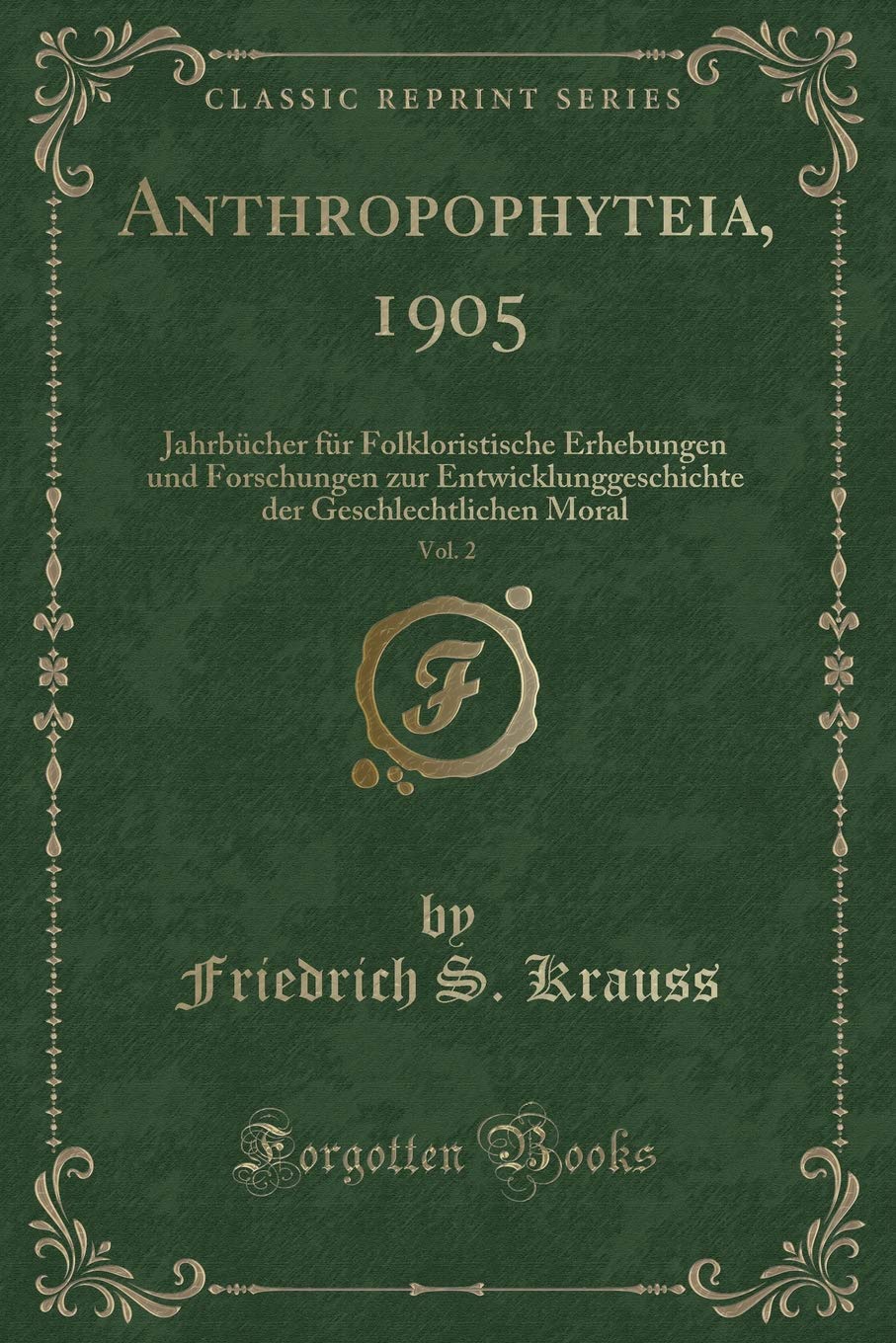 Anthropophyteia, 1905, Vol. 2: Jahrbücher für Folkloristische Erhebungen und Forschungen zur Entwicklunggeschichte der Geschlechtlichen Moral (Classic Reprint) Contemporary literature Books
