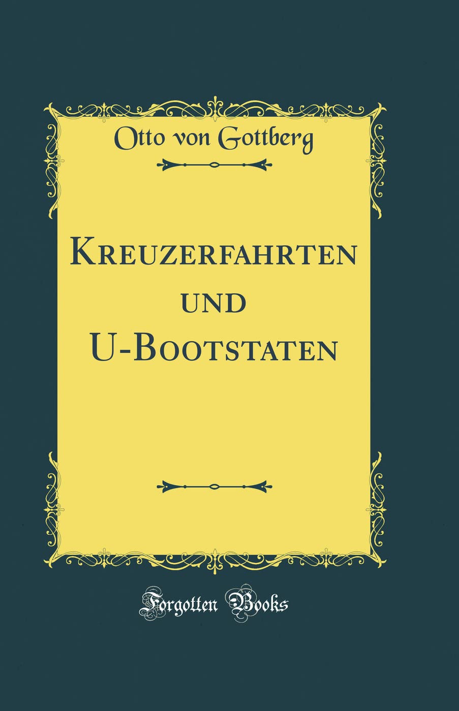 Kreuzerfahrten und U-Bootstaten (Classic Reprint) Film, Art & Culture