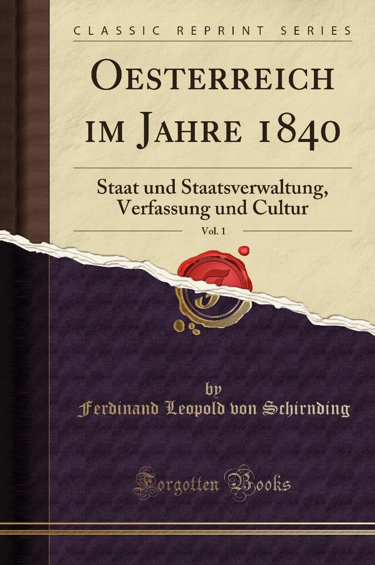 Oesterreich im Jahre 1840, Vol. 1: Staat und Staatsverwaltung, Verfassung und Cultur (Classic Reprint) Leisure, Home & Garden