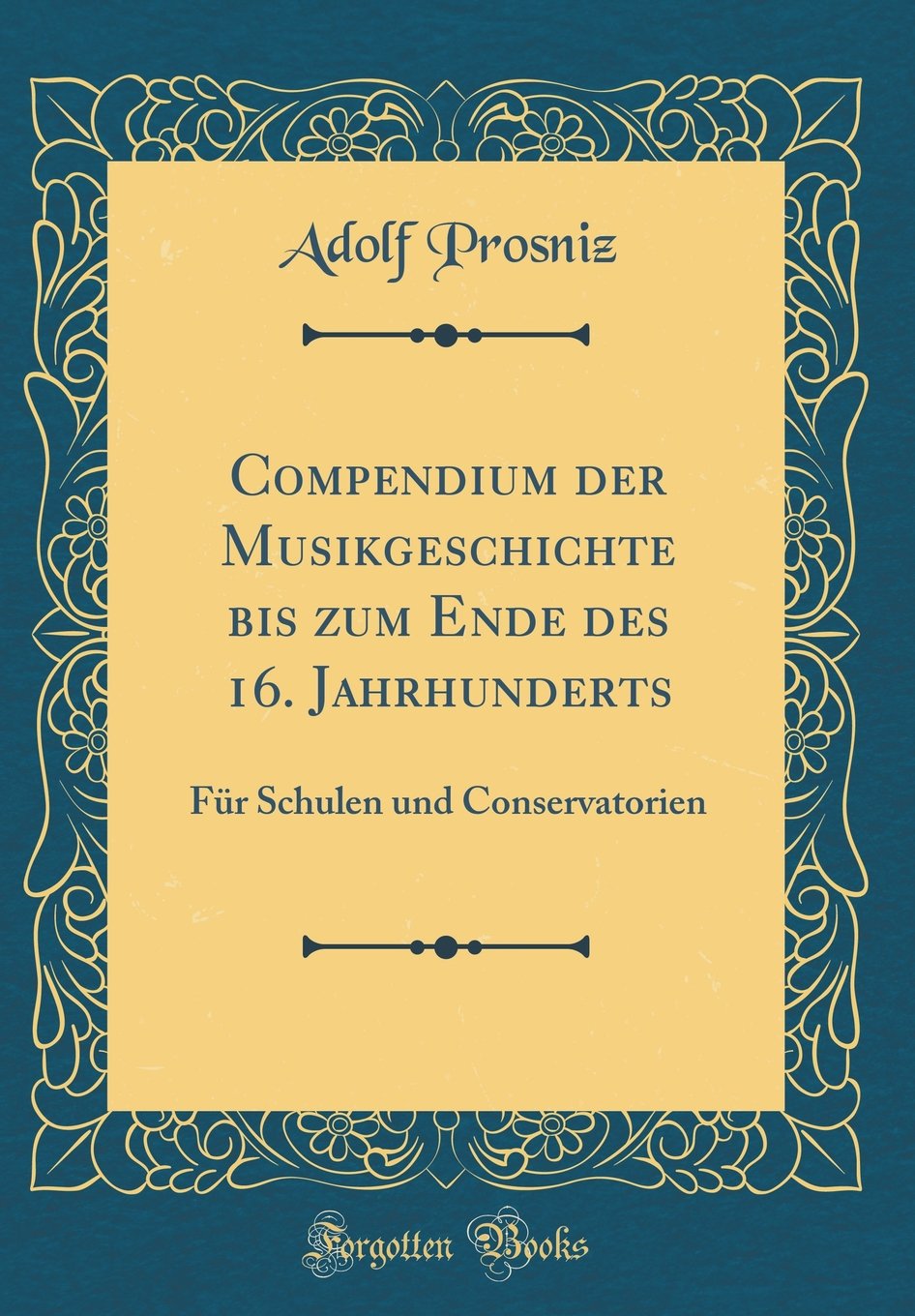 Compendium der Musikgeschichte bis zum Ende des 16. Jahrhunderts: Für Schulen und Conservatorien (Classic Reprint) Arts & Music