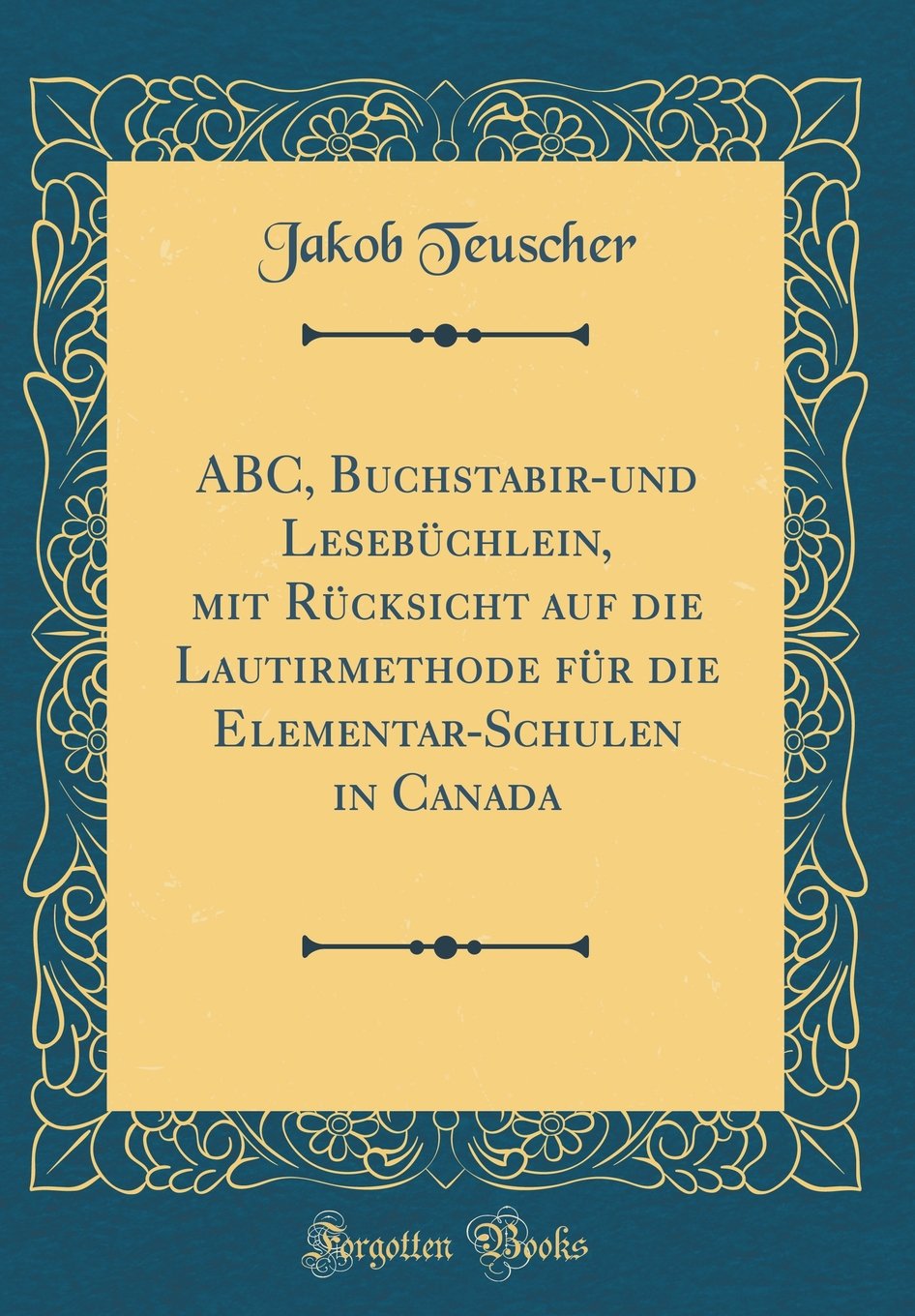 ABC, Buchstabir-und Lesebüchlein, mit Rücksicht auf die Lautirmethode für die Elementar-Schulen in Canada (Classic Reprint) Leisure, Home & Garden