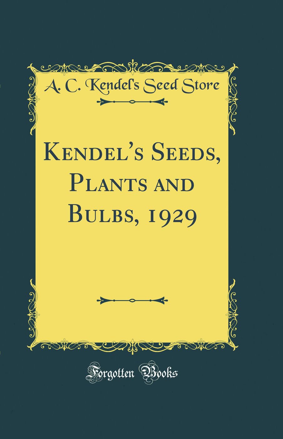 Kendel's Seeds, Plants and Bulbs, 1929 (Classic Reprint) Garden & Plants