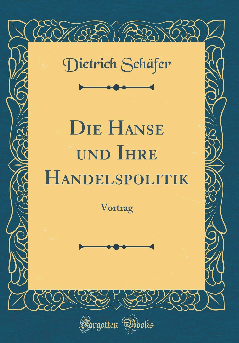 Die Hanse und Ihre Handelspolitik: Vortrag (Classic Reprint) Arts & Music