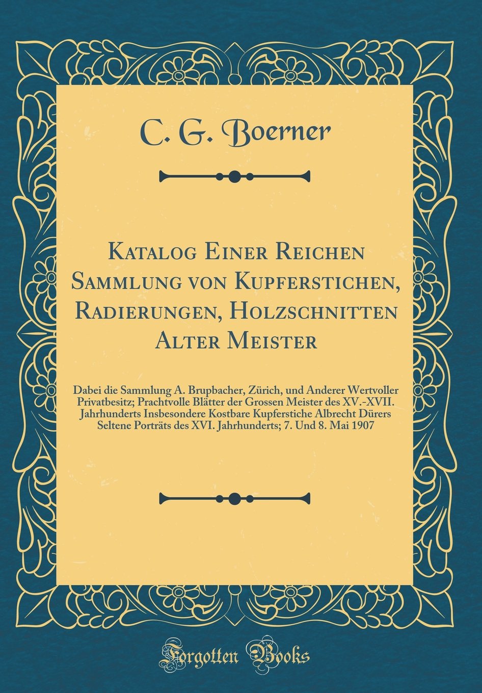 Katalog Einer Reichen Sammlung von Kupferstichen, Radierungen, Holzschnitten Alter Meister: Dabei die Sammlung A. Brupbacher, Zürich, und Anderer ... des XV.-XVII. Jahrhunderts Insbesondere Ko Film, Art & Culture