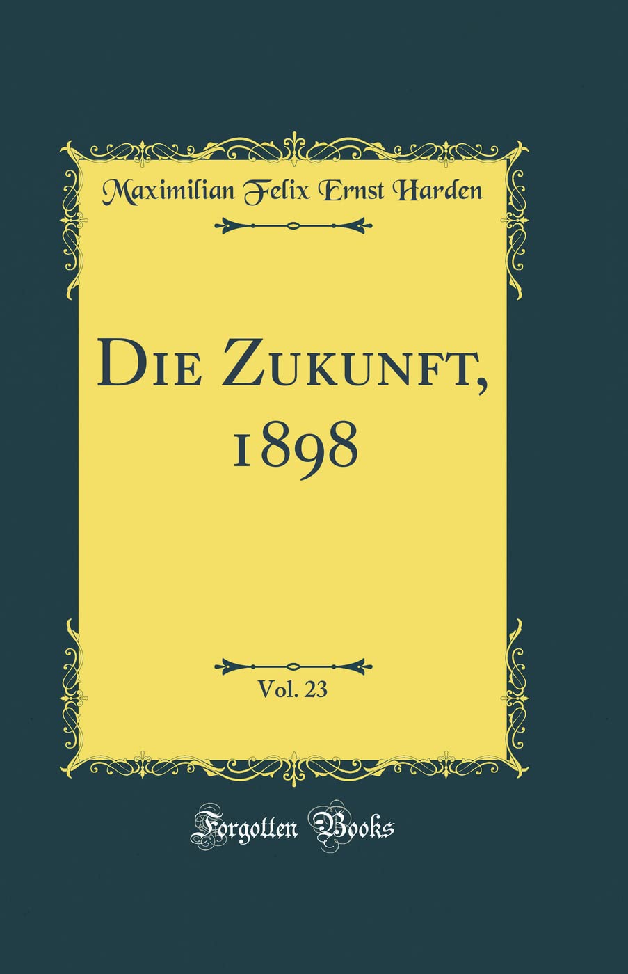 Die Zukunft, 1898, Vol. 23 (Classic Reprint) Film, Art & Culture