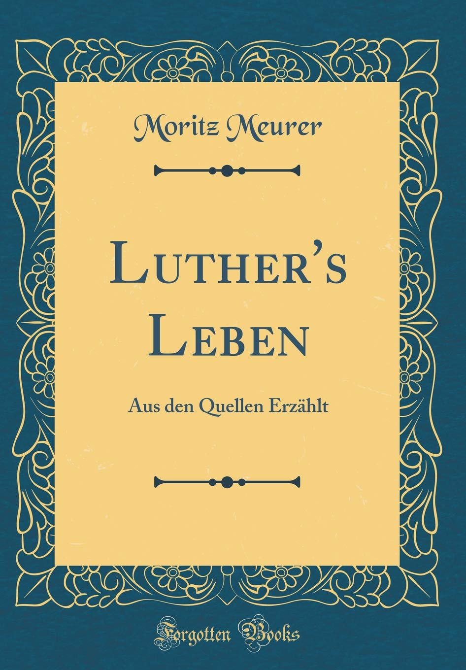 Luther's Leben: Aus den Quellen Erzählt (Classic Reprint) Film, Art & Culture