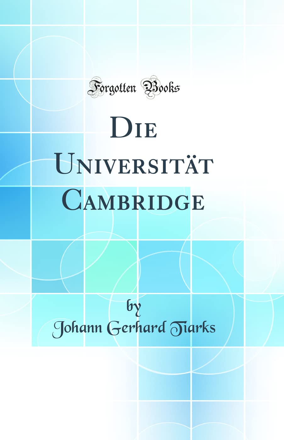 Die Universität Cambridge (Classic Reprint) Learning & Reference