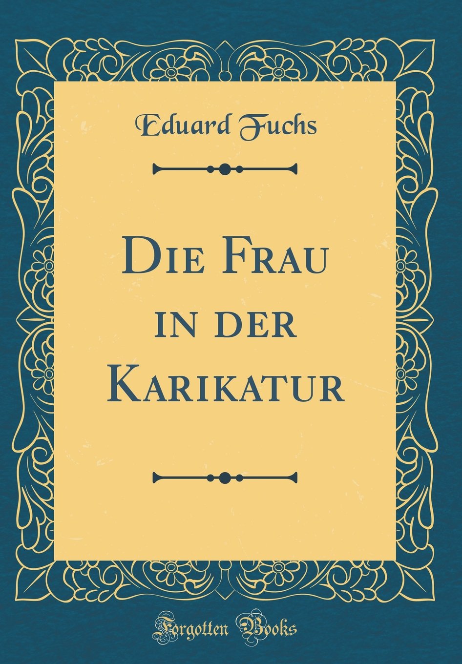 Die Frau in der Karikatur (Classic Reprint) Film, Art & Culture