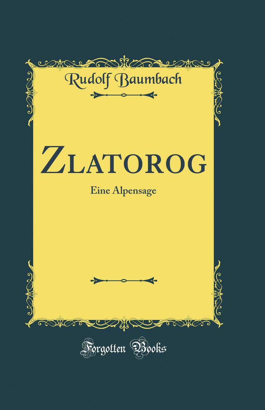 Zlatorog: Eine Alpensage (Classic Reprint) Poetry