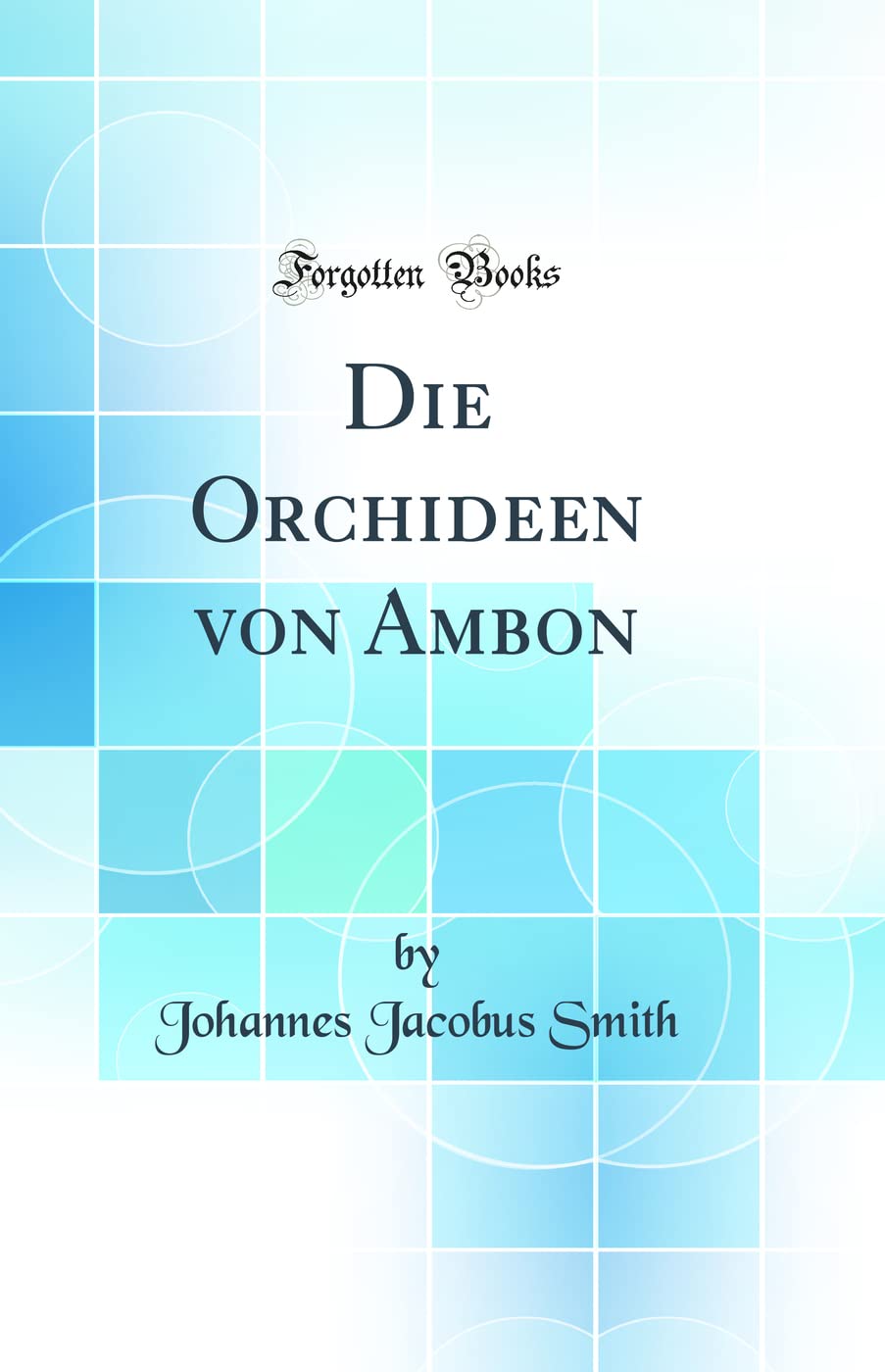 Die Orchideen von Ambon (Classic Reprint) Business & Technology
