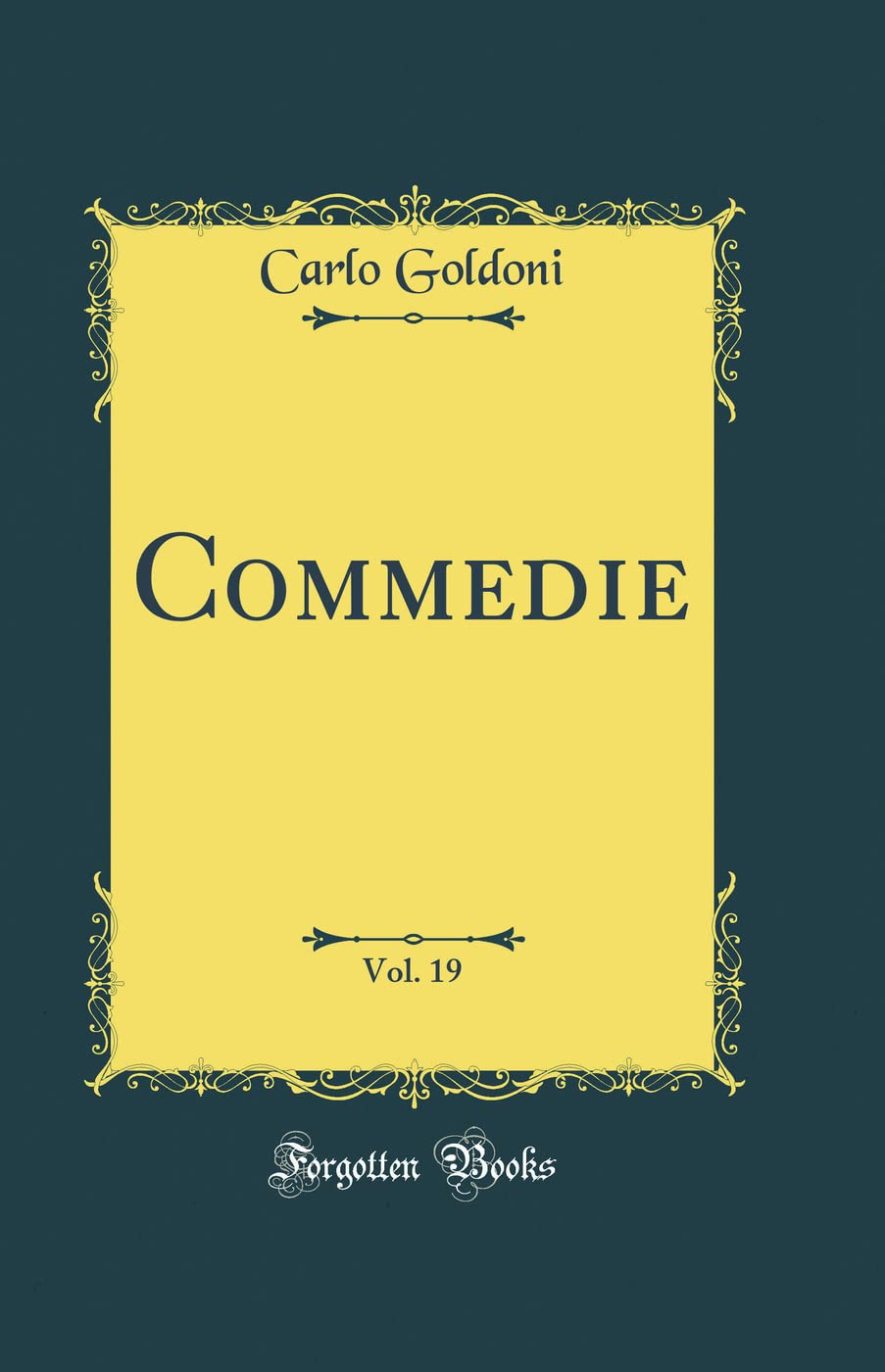 Commedie, Vol. 19 (Classic Reprint) Drama