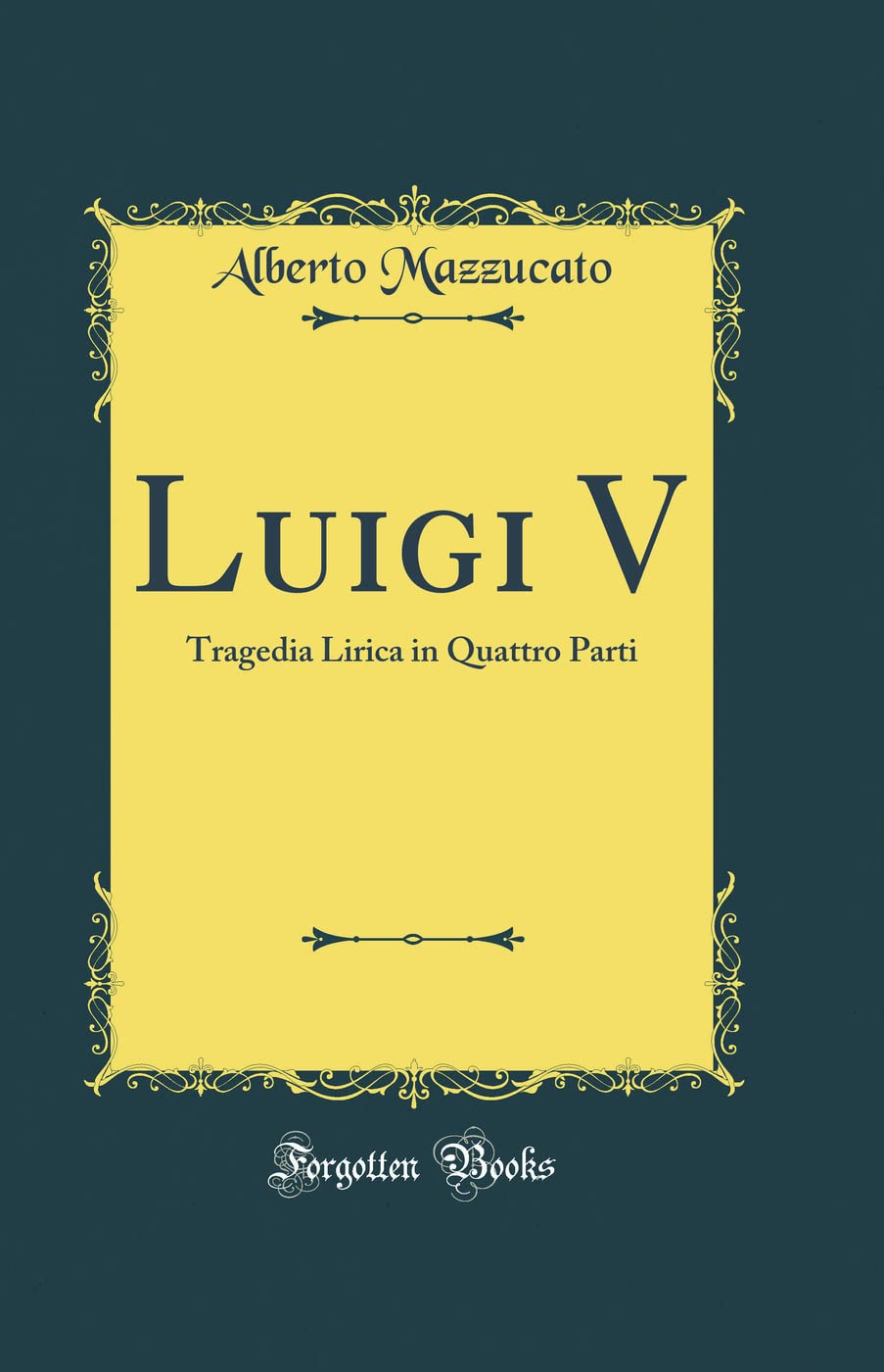 Luigi V: Tragedia Lirica in Quattro Parti (Classic Reprint) Arts & Music