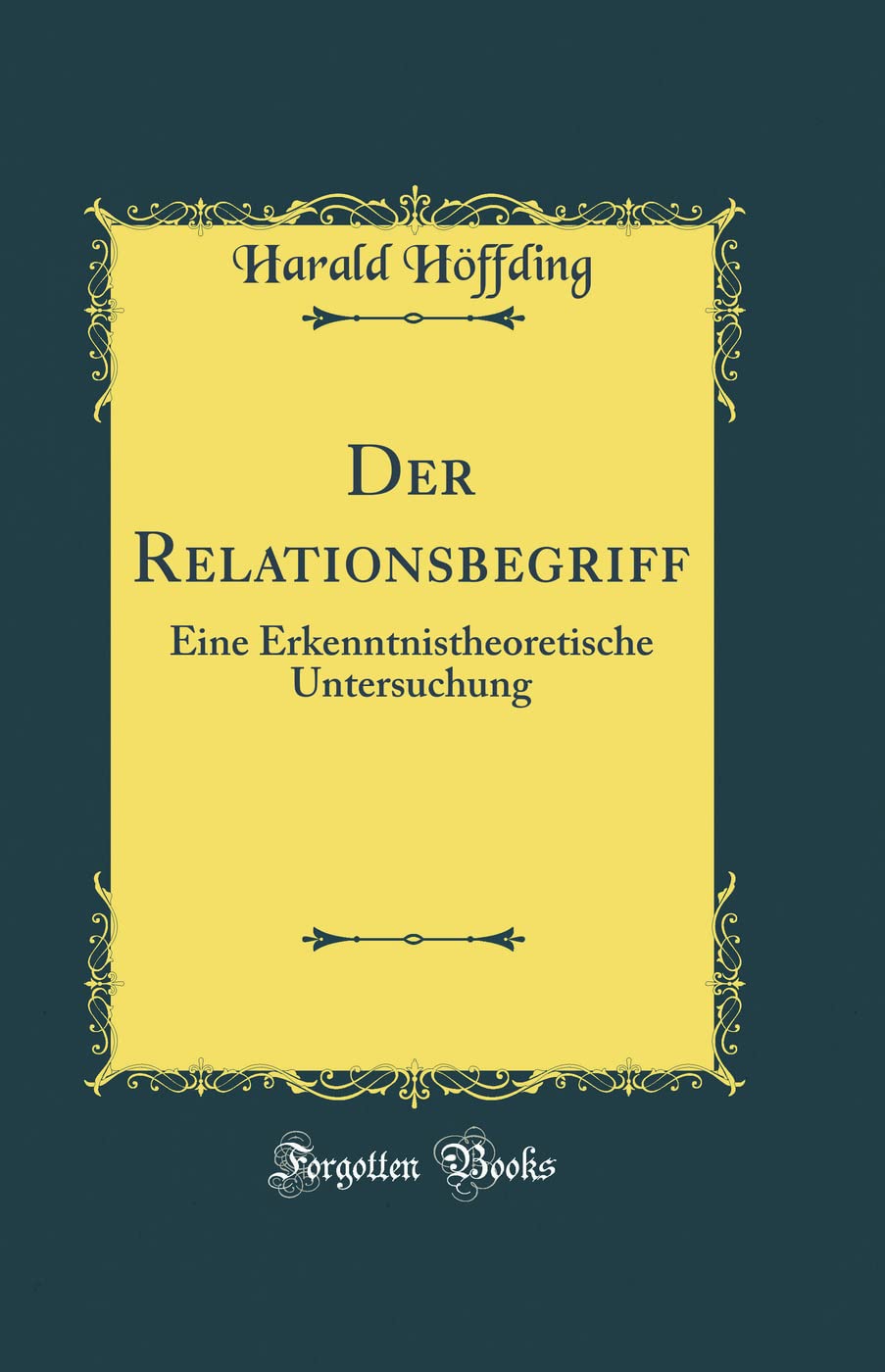 Der Relationsbegriff: Eine Erkenntnistheoretische Untersuchung (Classic Reprint) Philosophy