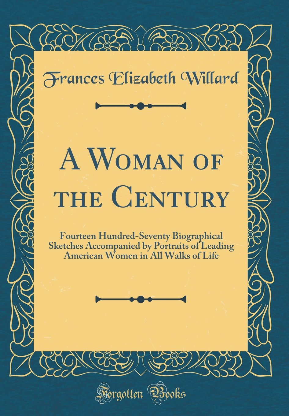 A Woman of the Century: Fourteen Hundred-Seventy Biographical Sketches Accompanied by Portraits of Leading American Women in All Walks of Life (Classic Reprint) Inspiring women Books