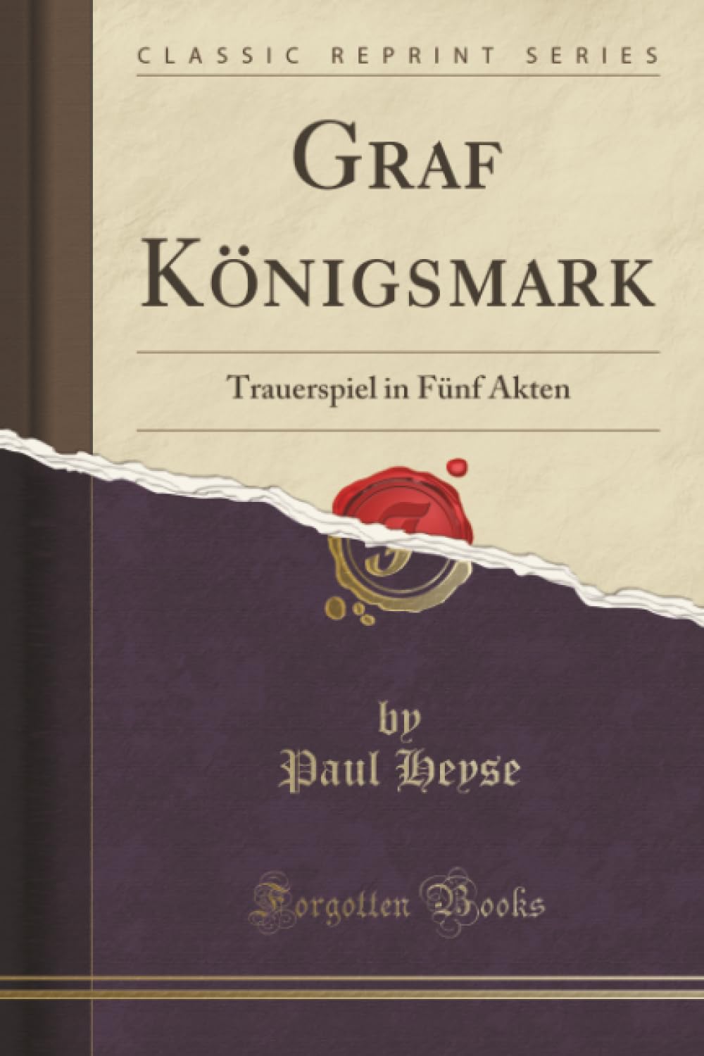 Graf Königsmark (Classic Reprint): Trauerspiel in Fünf Akten: Trauerspiel in Fünf Akten (Classic Reprint) Leisure, Home & Garden