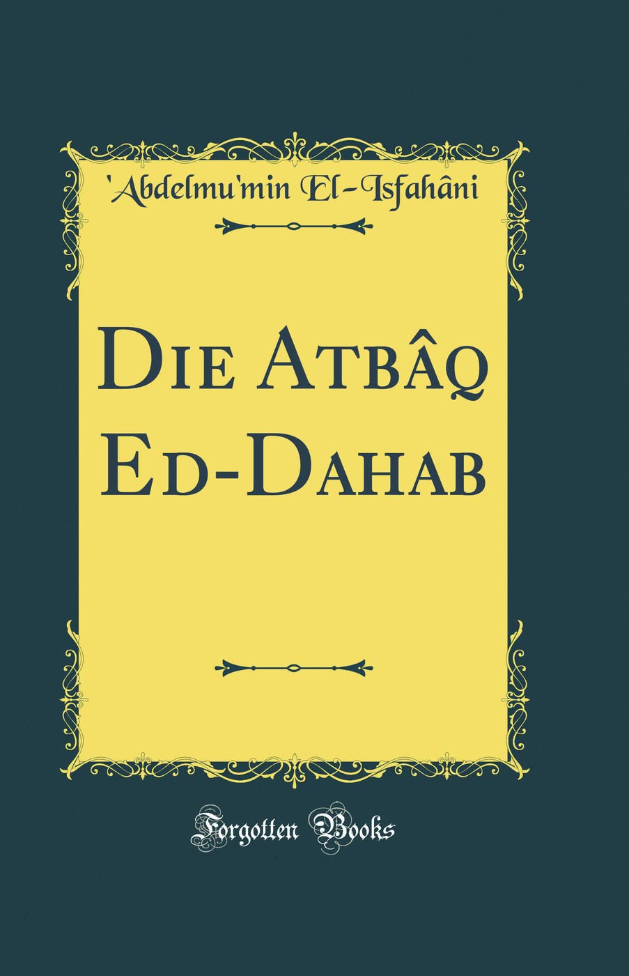 Die Atbâq Ed-Dahab (Classic Reprint) Poetry