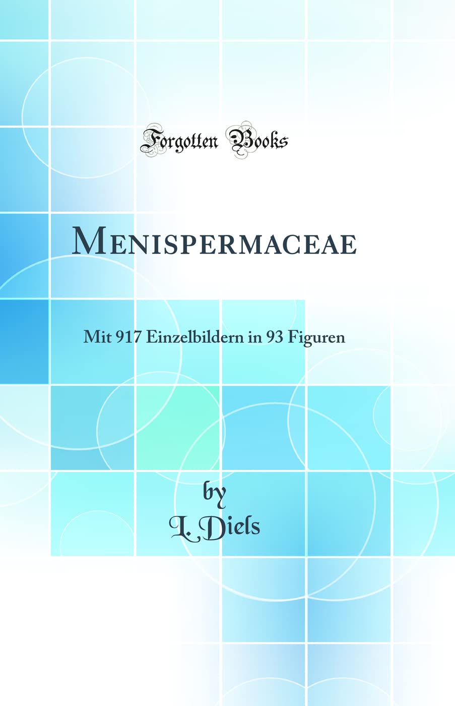 Menispermaceae: Mit 917 Einzelbildern in 93 Figuren (Classic Reprint) Business & Technology
