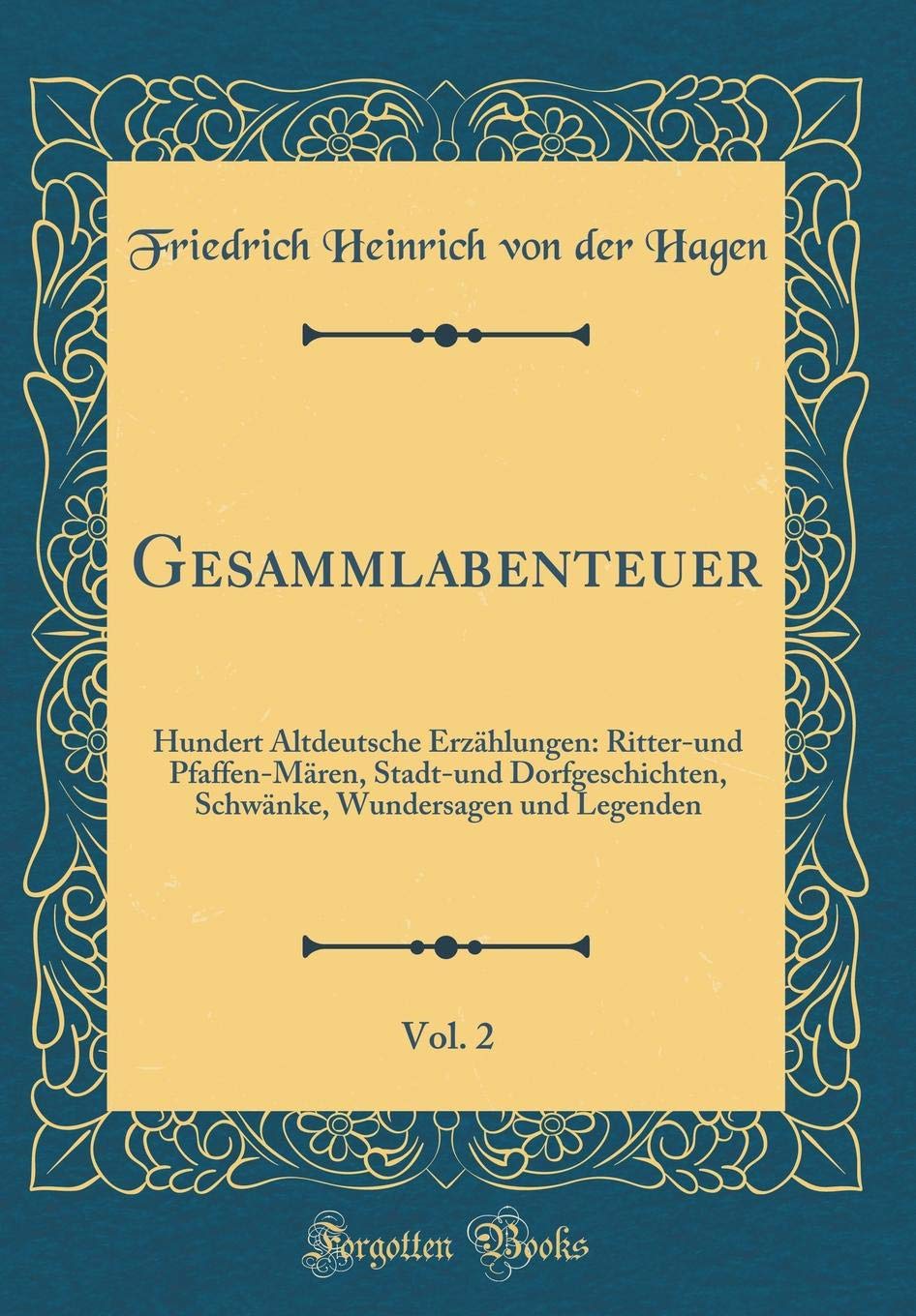 Gesammlabenteuer, Vol. 2: Hundert Altdeutsche Erzählungen: Ritter-und Pfaffen-Mären, Stadt-und Dorfgeschichten, Schwänke, Wundersagen und Legenden (Classic Reprint) Poetry