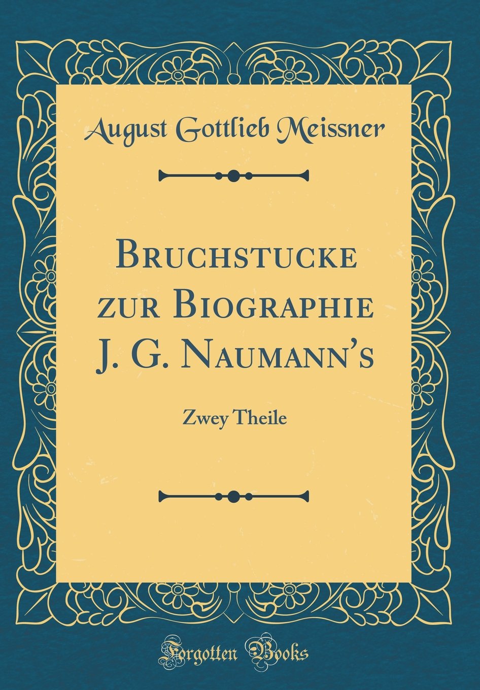 Bruchstucke zur Biographie J. G. Naumann's: Zwey Theile (Classic Reprint) Film, Art & Culture