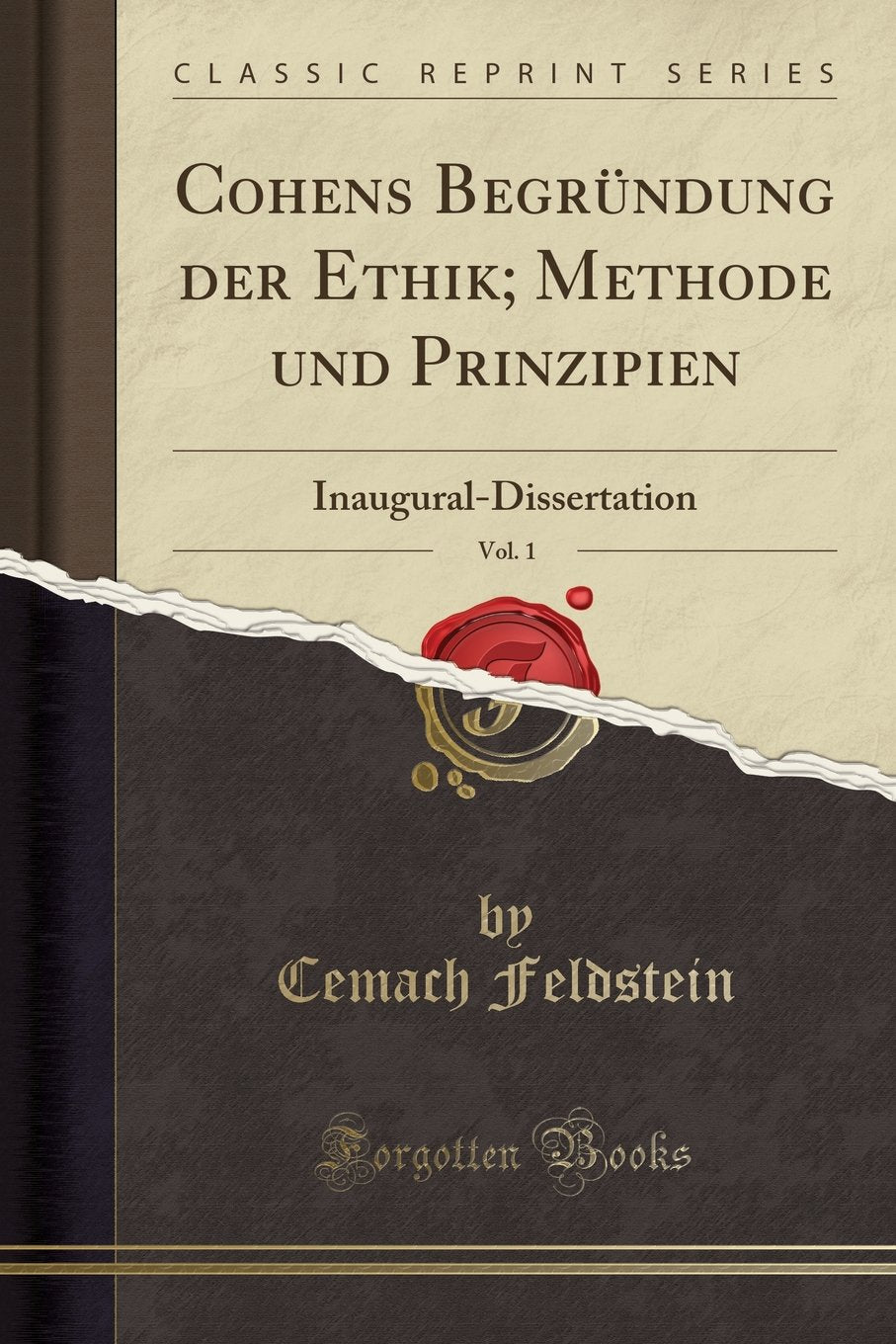 Cohens Begründung der Ethik; Methode und Prinzipien, Vol. 1: Inaugural-Dissertation (Classic Reprint) Philosophy