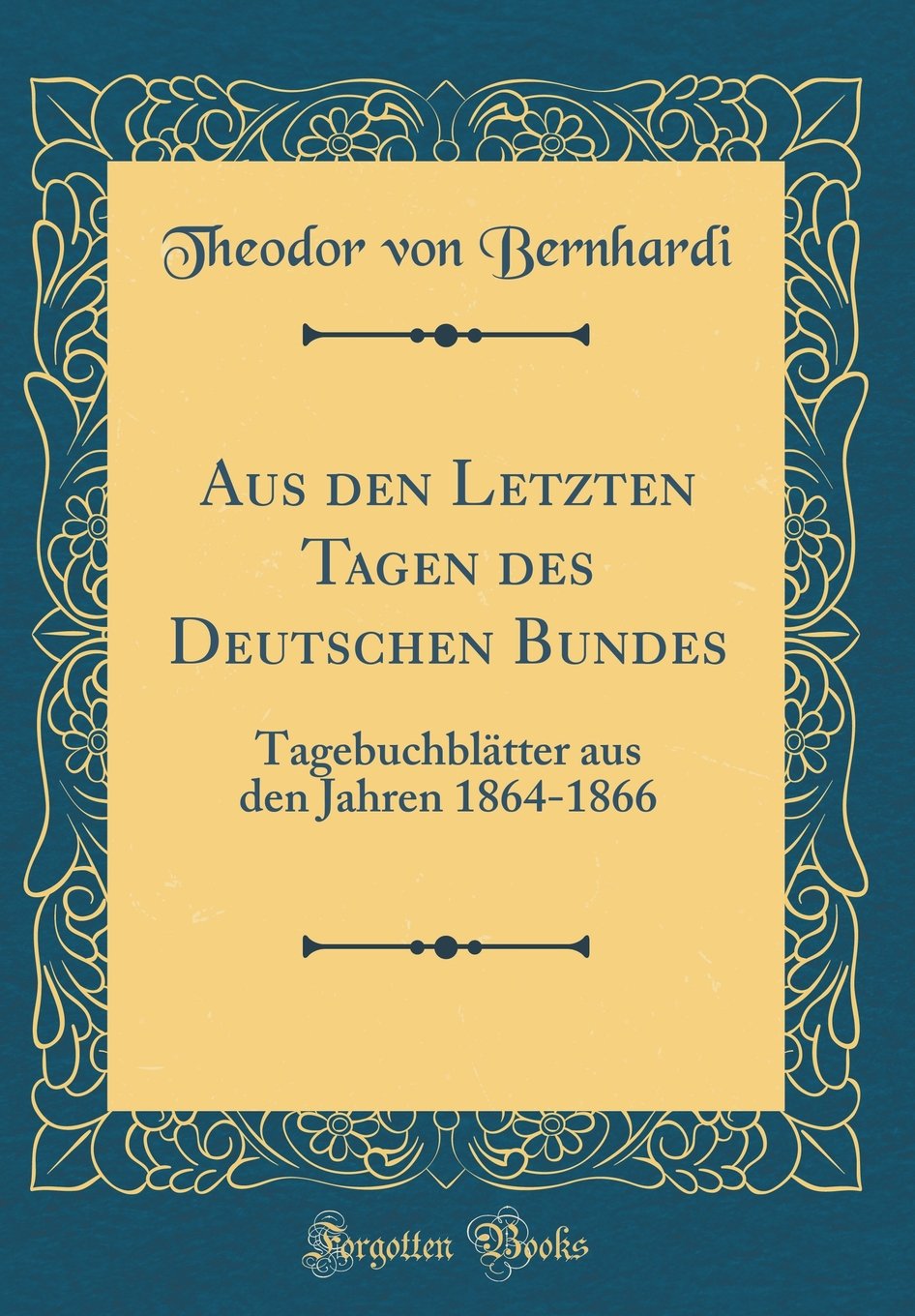 Aus den Letzten Tagen des Deutschen Bundes: Tagebuchblätter aus den Jahren 1864-1866 (Classic Reprint) Film, Art & Culture
