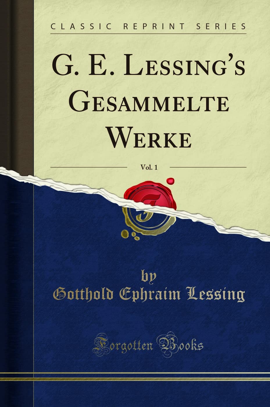 G. E. Lessing's Gesammelte Werke, Vol. 1 (Classic Reprint) Social Sciences