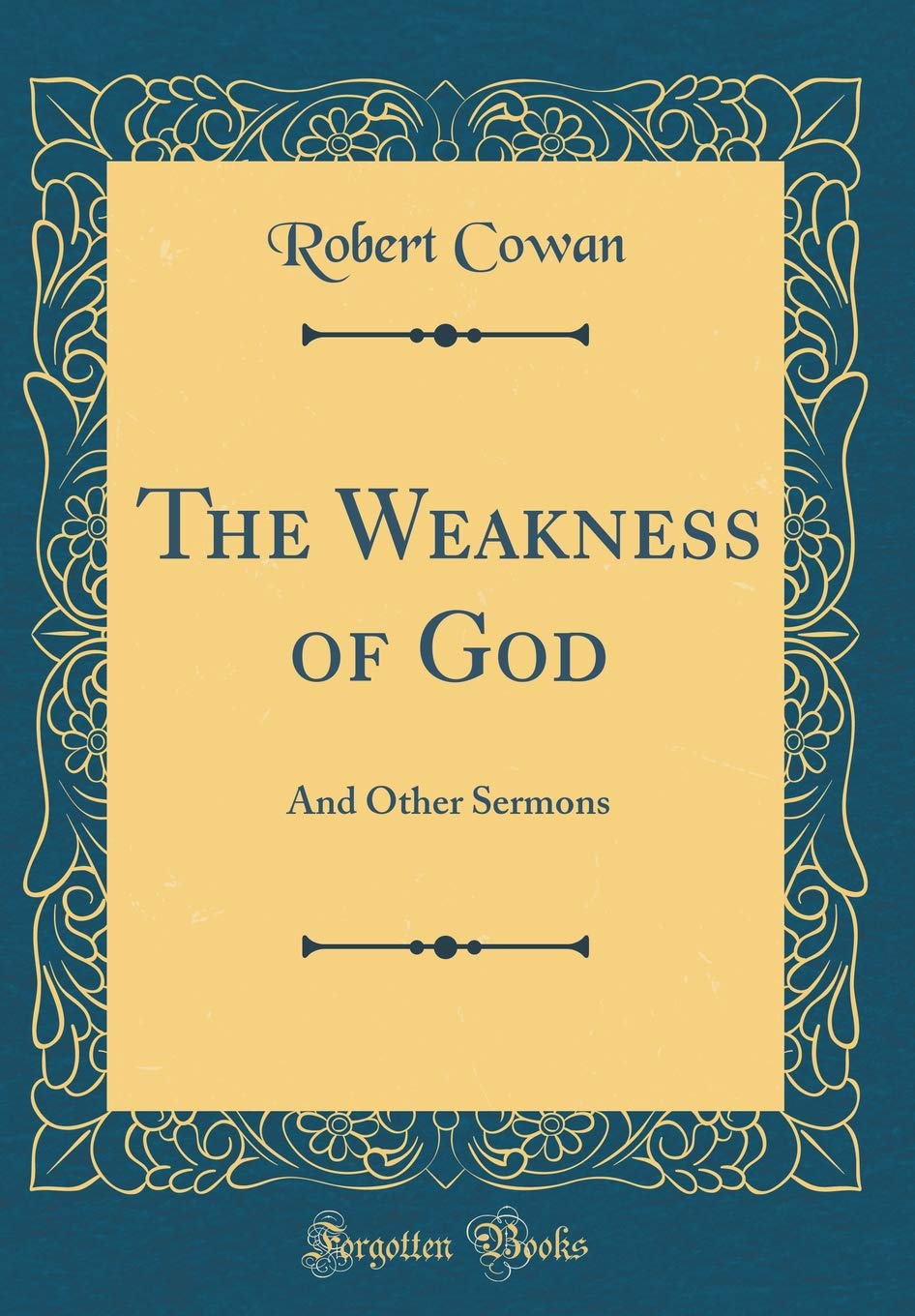 The Weakness of God: And Other Sermons (Classic Reprint) Film, Art & Culture