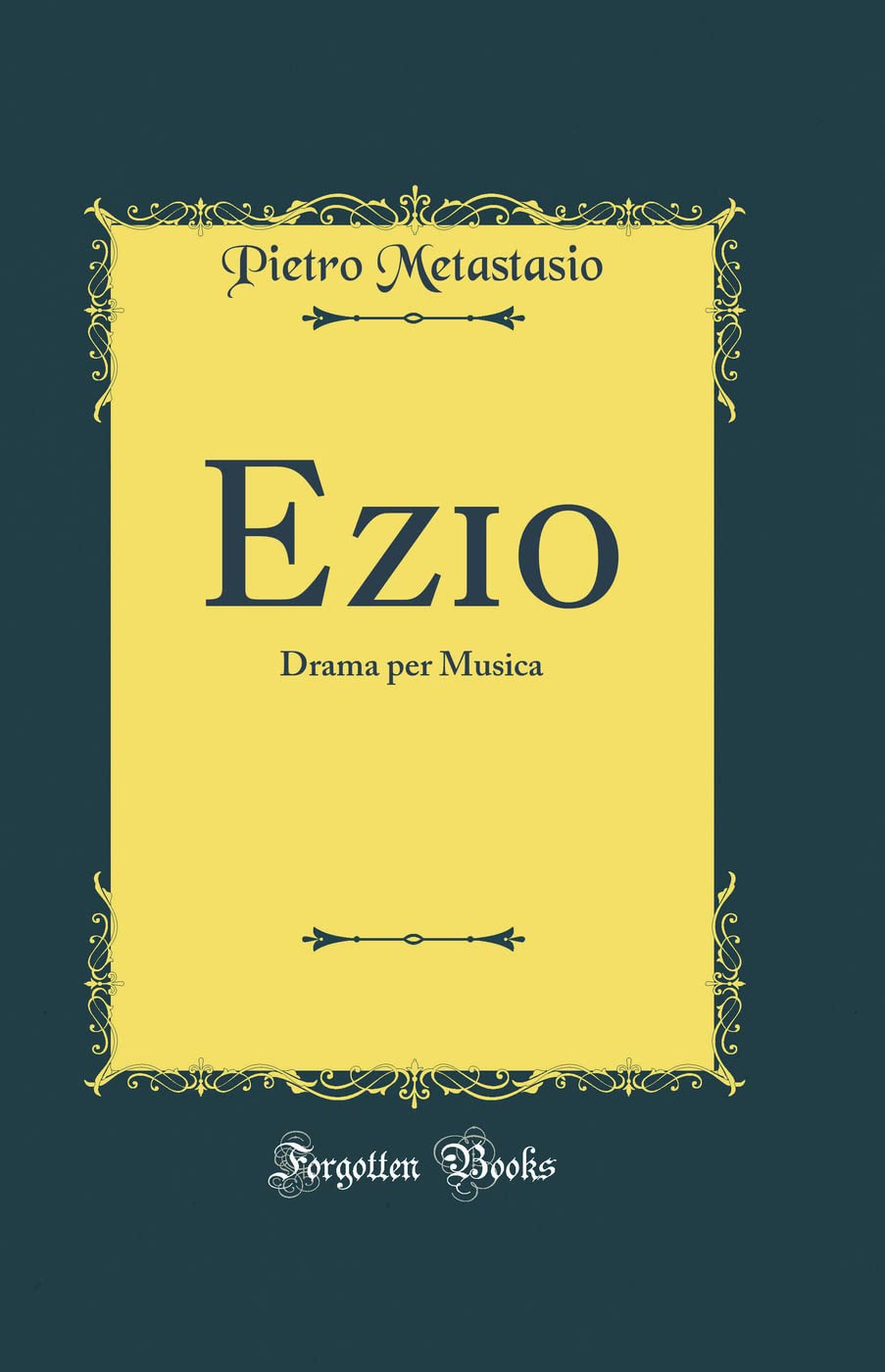 Ezio: Drama per Musica (Classic Reprint) Drama