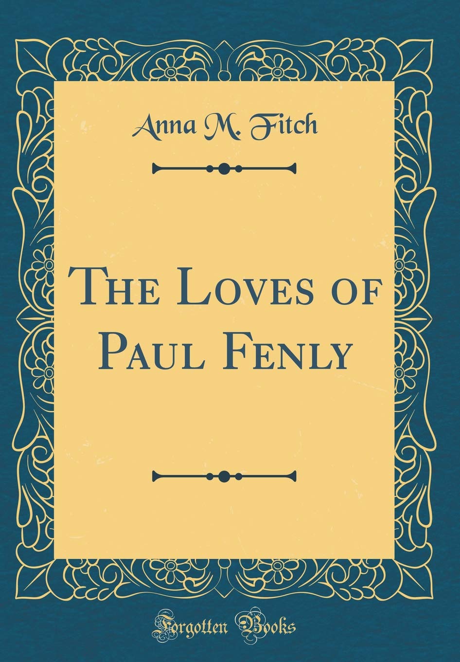 The Loves of Paul Fenly (Classic Reprint) Poetry