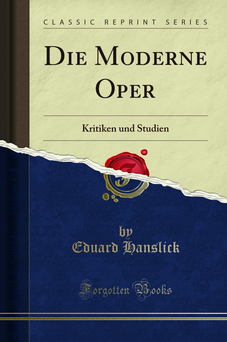 Die Moderne Oper: Kritiken und Studien (Classic Reprint) Social Sciences