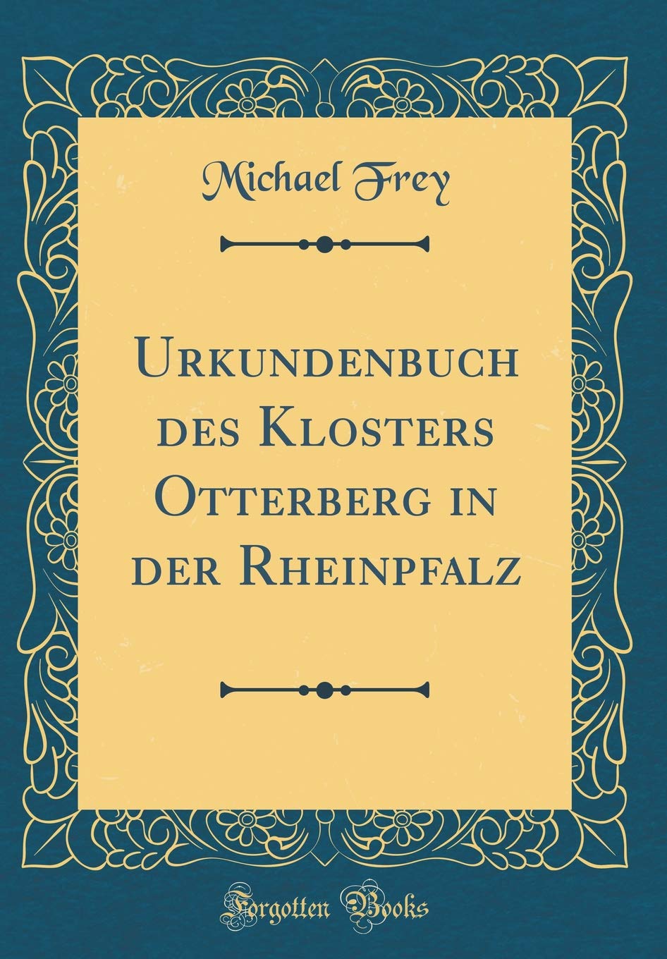 Urkundenbuch des Klosters Otterberg in der Rheinpfalz (Classic Reprint) Film, Art & Culture