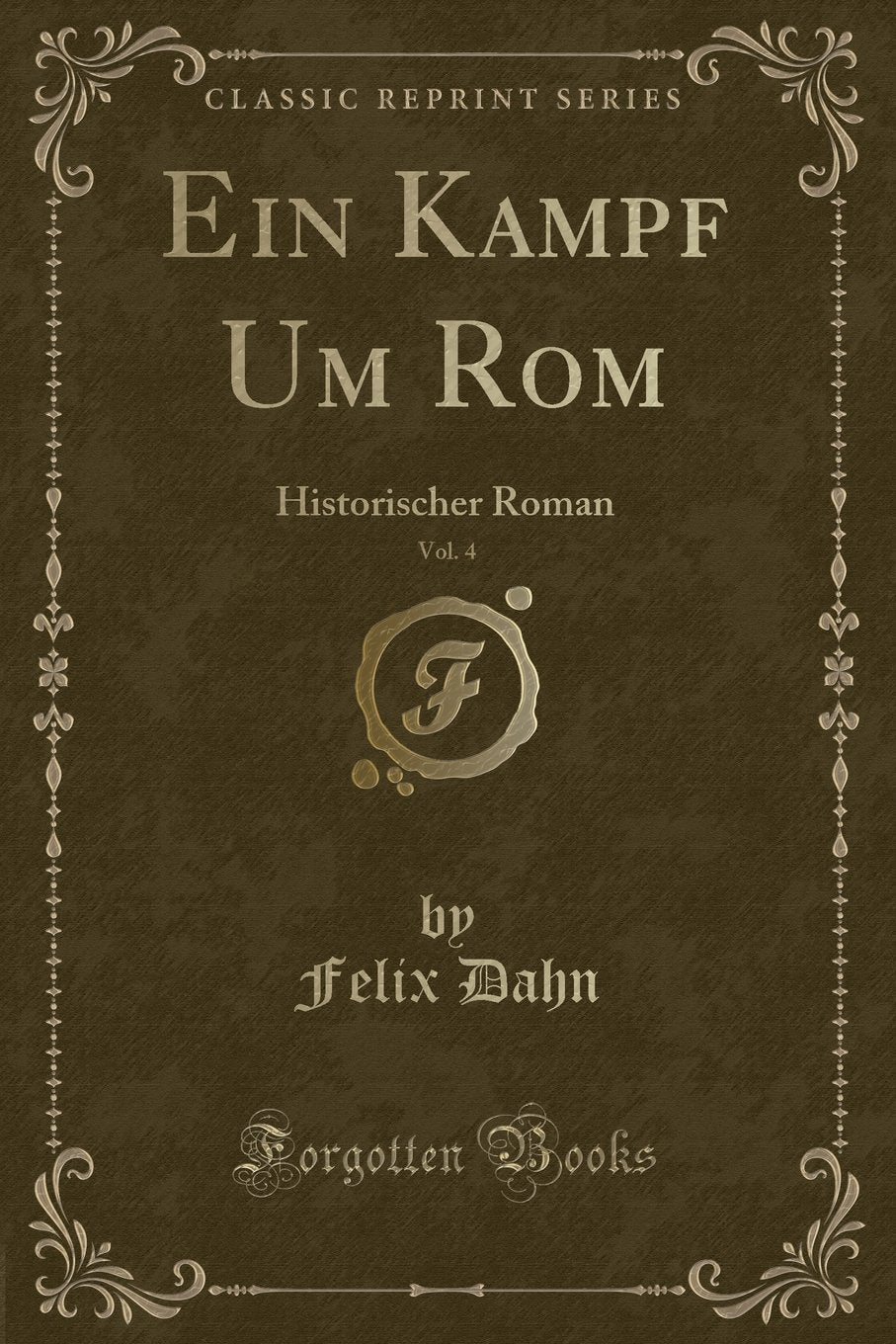 Ein Kampf Um Rom, Vol. 4: Historischer Roman (Classic Reprint) Contemporary literature