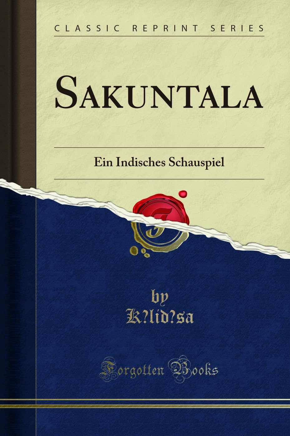 Sakuntala: Ein Indisches Schauspiel (Classic Reprint) Social Sciences