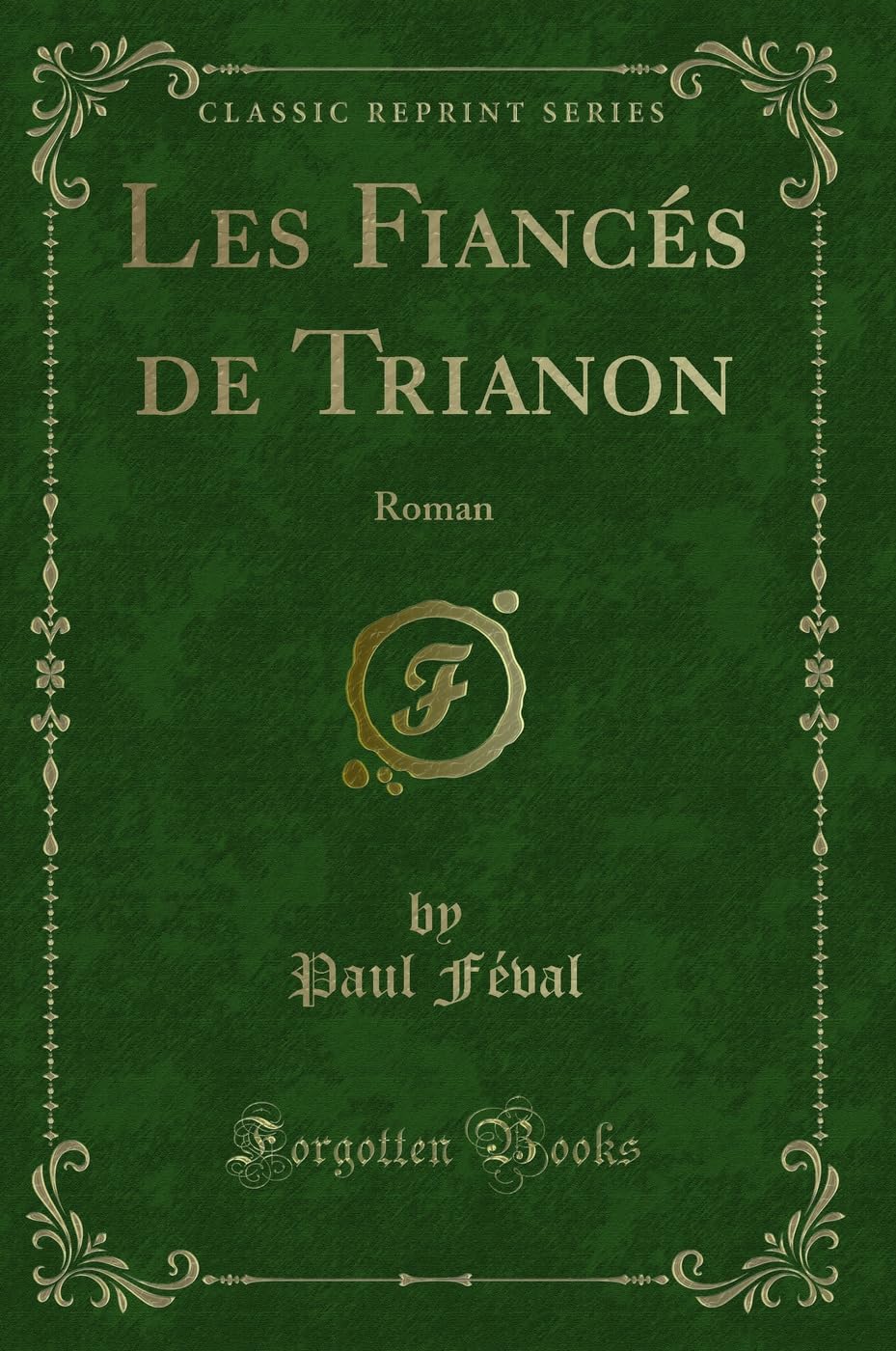 Les Fiancés de Trianon: Roman (Classic Reprint) Action & Adventure