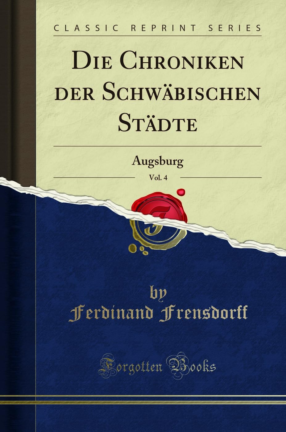 Die Chroniken der Schwäbischen Städte, Vol. 4: Augsburg (Classic Reprint) Study Guides
