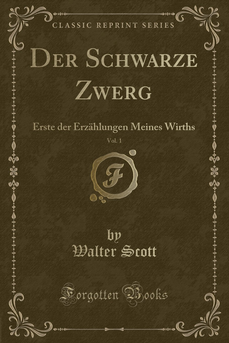 Der Schwarze Zwerg, Vol. 1: Erste der Erzählungen Meines Wirths (Classic Reprint) Contemporary literature